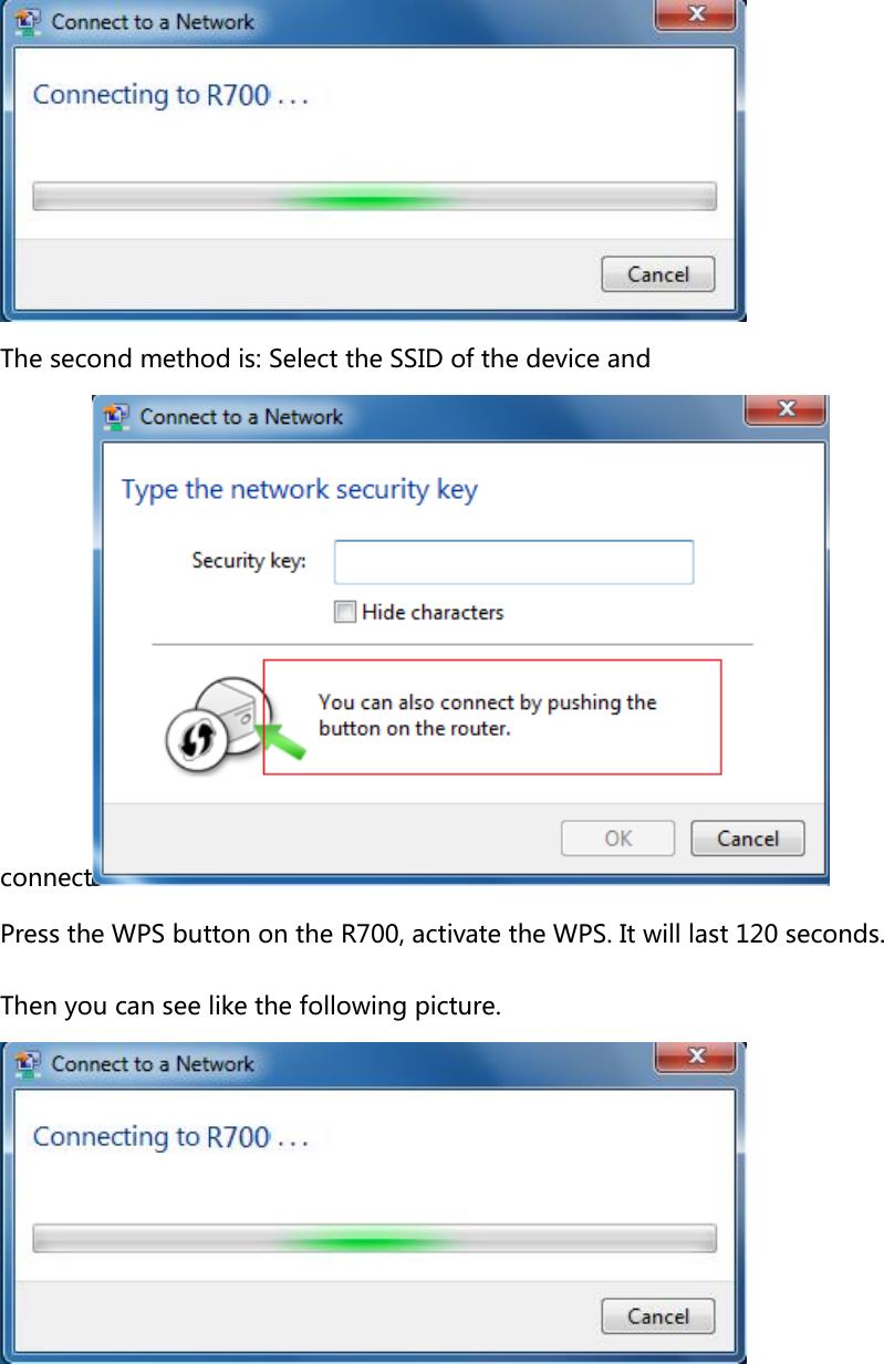  The second method is: Select the SSID of the device and connect  Press the WPS button on the R700, activate the WPS. It will last 120 seconds.  Then you can see like the following picture.  