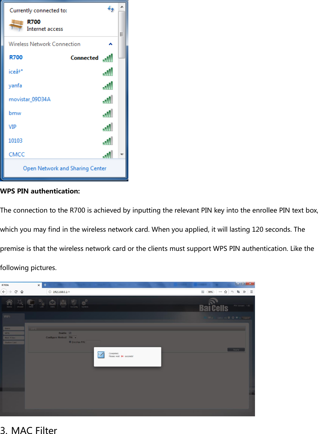  WPS PIN authentication: The connection to the R700 is achieved by inputting the relevant PIN key into the enrollee PIN text box, which you may find in the wireless network card. When you applied, it will lasting 120 seconds. The premise is that the wireless network card or the clients must support WPS PIN authentication. Like the following pictures.  3. MAC Filter 