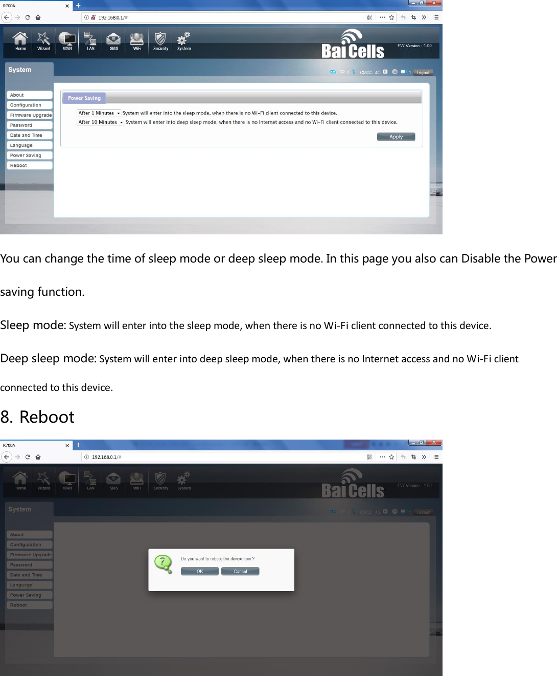  You can change the time of sleep mode or deep sleep mode. In this page you also can Disable the Power saving function. Sleep mode: System will enter into the sleep mode, when there is no Wi-Fi client connected to this device. Deep sleep mode: System will enter into deep sleep mode, when there is no Internet access and no Wi-Fi client connected to this device. 8. Reboot 