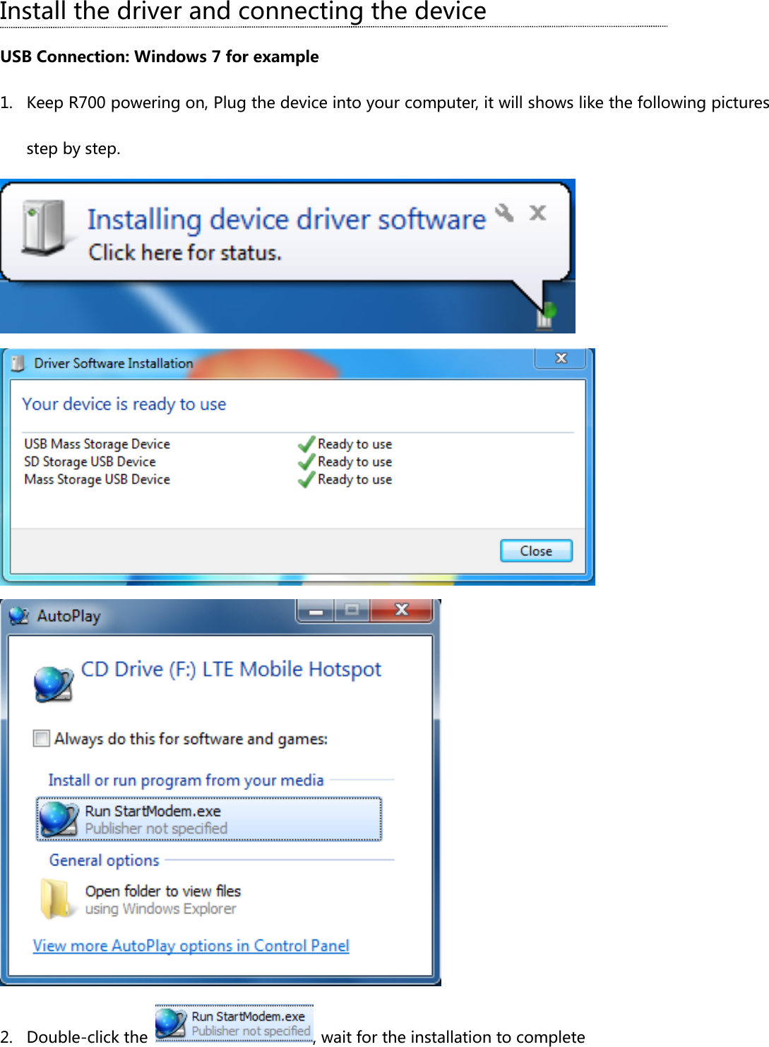 Install the driver and connecting the device USB Connection: Windows 7 for example 1. Keep R700 powering on, Plug the device into your computer, it will shows like the following pictures step by step.    2. Double-click the  , wait for the installation to complete 