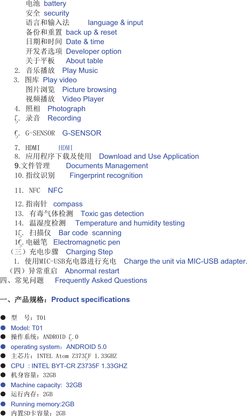 IJ batteryĻR securityļĽSľĭĿ language &amp; inputSÝ back up &amp; resetŀVSgŁ Date &amp; timejăłç# Developer optionċ¿Ńń About table`DaêŅ«TaaPlay MusicaauDaņŇaPlay videoņňŉŊaaPicture browsingŋŌ«TaaVideo PlayernDaĈĊaaPhotograph¢DaĨêaaRecording¬DaōeŎŏŐŎőŒaaG-SENSORÂDaœaaaaaœdDacĐŔŕ»aaDownload and Use Application9.ŖŗŘ Documents ManagementDřŚśaaaaFingerprint recognitionDaŐĳŜa  NFC`DřŝŞa compassuDaLşŠ.šŢaaToxic gas detectionnDa²µţšŢaa Temperature and humidity testing¢DaŤťŦaaBar code  scanning¬DI¸ŧa Electromagnetic penįOİ,IŨũaaCharging StepaaDaŜeŪŎū,IÚŬ,IaaCharge the unit via MIC-USB adapter.įiİŭŮůaaAbnormal restartiNŮŰđĒaaaFrequently Asked QuestionsààNĩĪ±Product specificationsű úaa?±űModel: T01ű (Ųų±ŐŒőa¢Dűoperating system±ANDROID 5.0ű Ŵŵň±ŐŏŶaŷŸŹaźuÂu¢ĳaDuuōœźaaűCPU  : INTEL BYT-CR Z3735F 1.33GHZű  Żżë±u`ōūűMachine capacity:  32GB ű ŽžĹ±`ōūűRunning memory:2GBű žÝŎſżë±`ōū