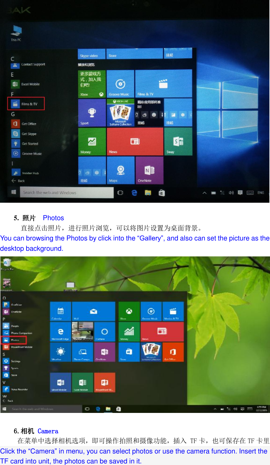     5.  照片  Photos 直接点击照片，进行照片浏览，可以将图片设置为桌面背景。  You can browsing the Photos by click into the &ldquo;Gallery&rdquo;, and also can set the picture as the desktop background.       6.相机 Camera  在菜单中选择相机选项，即可操作拍照和摄像功能，插入 TF 卡，也可保存在 TF 卡里 Click the &ldquo;Camera&rdquo; in menu, you can select photos or use the camera function. Insert the TF card into unit, the photos can be saved in it. 