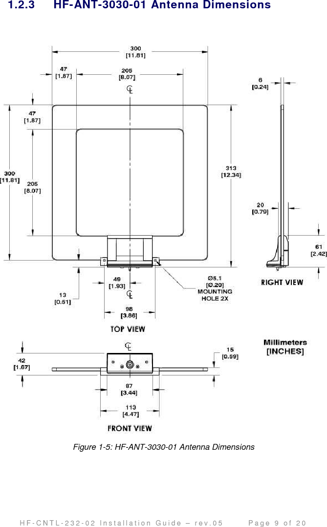                                         H F - C N T L - 2 3 2 - 0 2   I n s t a l l a t i o n   G u i d e   –   r e v . 0 5               P a g e   9   o f   2 0   1.2.3  HF-ANT-3030-01 Antenna Dimensions   Figure 1-5: HF-ANT-3030-01 Antenna Dimensions    