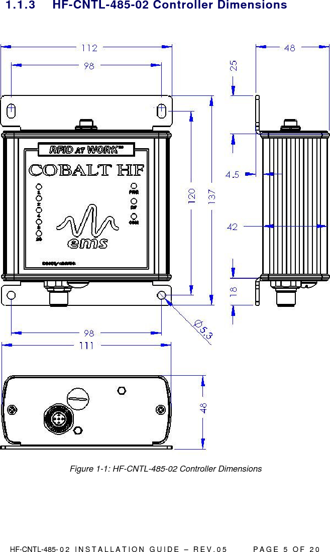  HF-CNTL-485- 0 2   I N S T A L L A T I O N   G U I D E   –   R E V . 0 5               P A G E   5   O F   2 0  1.1.3  HF-CNTL-485-02 Controller Dimensions   Figure 1-1: HF-CNTL-485-02 Controller Dimensions    