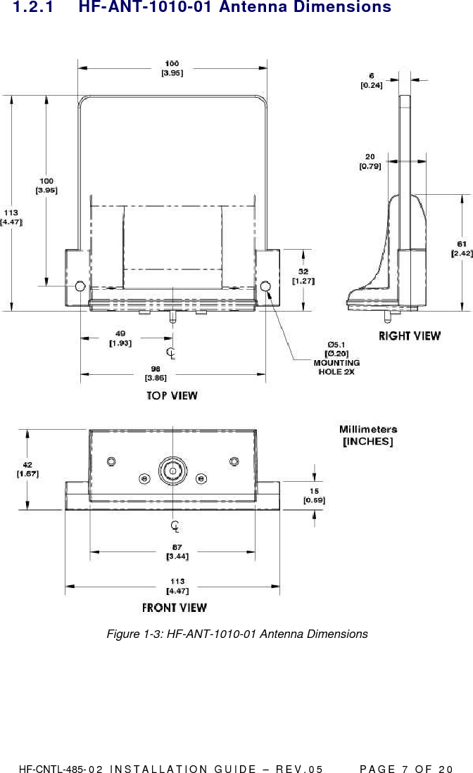  HF-CNTL-485- 0 2   I N S T A L L A T I O N   G U I D E   –   R E V . 0 5               P A G E   7   O F   2 0  1.2.1  HF-ANT-1010-01 Antenna Dimensions   Figure 1-3: HF-ANT-1010-01 Antenna Dimensions     