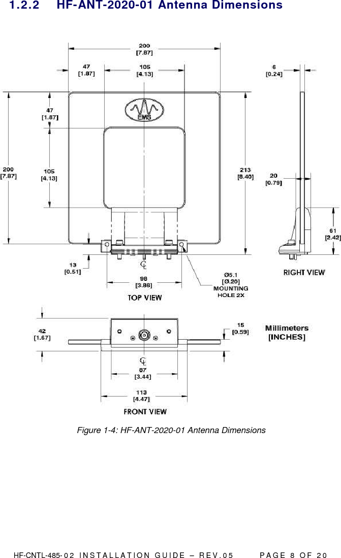  HF-CNTL-485- 0 2   I N S T A L L A T I O N   G U I D E   –   R E V . 0 5               P A G E   8   O F   2 0  1.2.2  HF-ANT-2020-01 Antenna Dimensions   Figure 1-4: HF-ANT-2020-01 Antenna Dimensions     