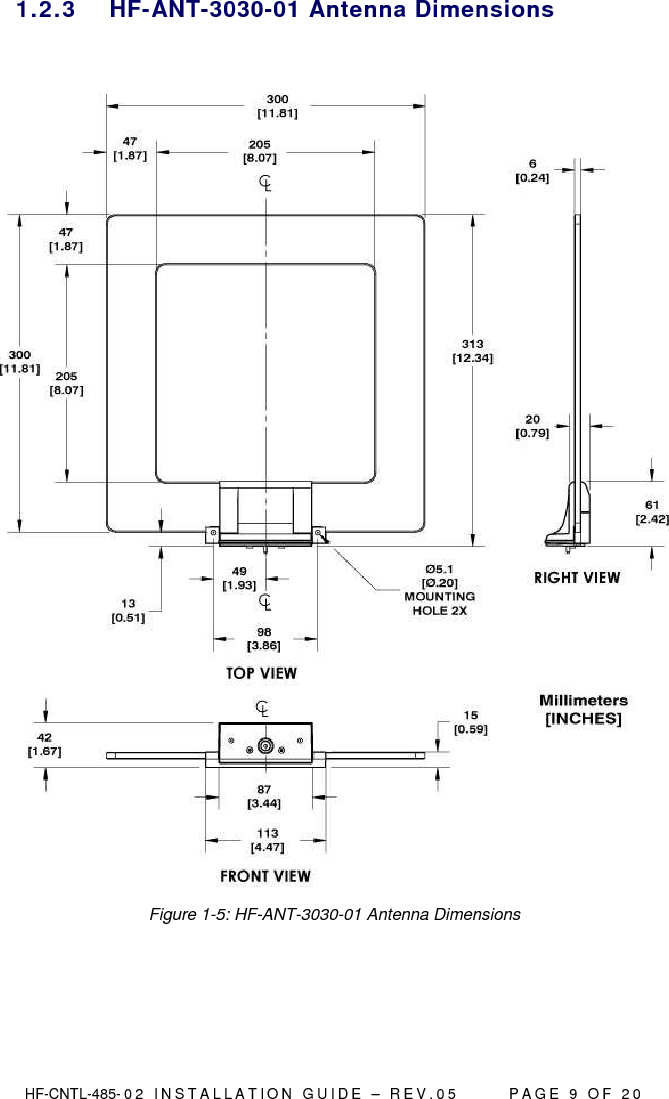  HF-CNTL-485- 0 2   I N S T A L L A T I O N   G U I D E   –   R E V . 0 5               P A G E   9   O F   2 0  1.2.3  HF-ANT-3030-01 Antenna Dimensions   Figure 1-5: HF-ANT-3030-01 Antenna Dimensions    