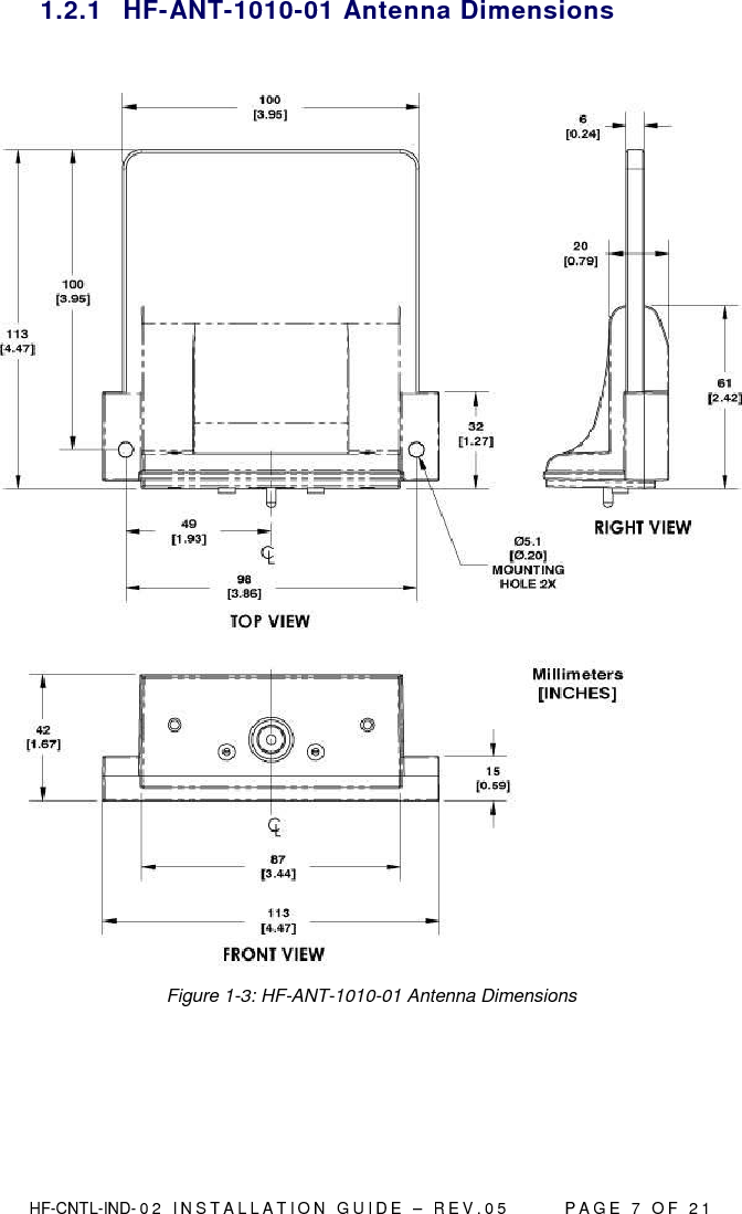  HF-CNTL-IND- 0 2   I N S T A L L A T IO N   G U I D E   –   R E V . 0 5               P A G E   7   O F   2 1  1.2.1  HF-ANT-1010-01 Antenna Dimensions   Figure 1-3: HF-ANT-1010-01 Antenna Dimensions   