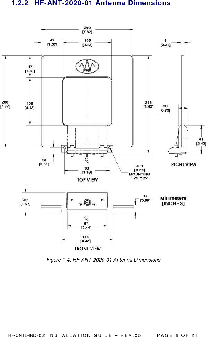  HF-CNTL-IND- 0 2   I N S T A L L A T IO N   G U I D E   –   R E V . 0 5               P A G E   8   O F   2 1  1.2.2  HF-ANT-2020-01 Antenna Dimensions   Figure 1-4: HF-ANT-2020-01 Antenna Dimensions    