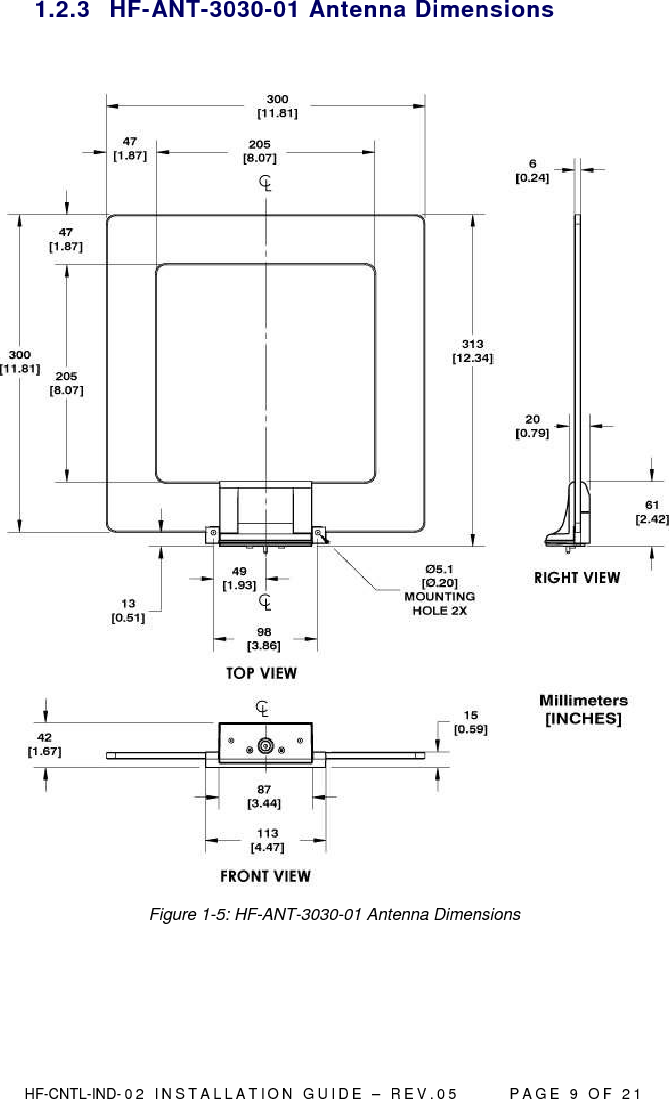  HF-CNTL-IND- 0 2   I N S T A L L A T IO N   G U I D E   –   R E V . 0 5               P A G E   9   O F   2 1  1.2.3  HF-ANT-3030-01 Antenna Dimensions   Figure 1-5: HF-ANT-3030-01 Antenna Dimensions   