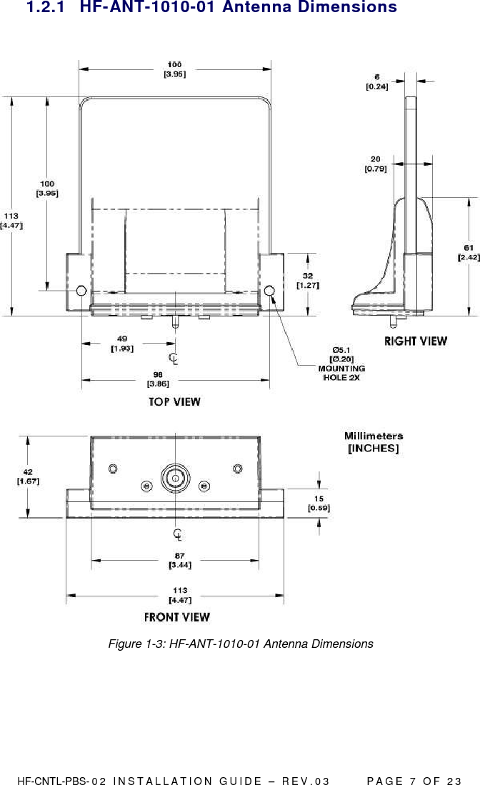  HF-CNTL-PBS- 0 2   I N S T A L L A T I O N   G U I D E   –   R E V . 0 3               P A G E   7   O F   2 3  1.2.1  HF-ANT-1010-01 Antenna Dimensions   Figure 1-3: HF-ANT-1010-01 Antenna Dimensions    