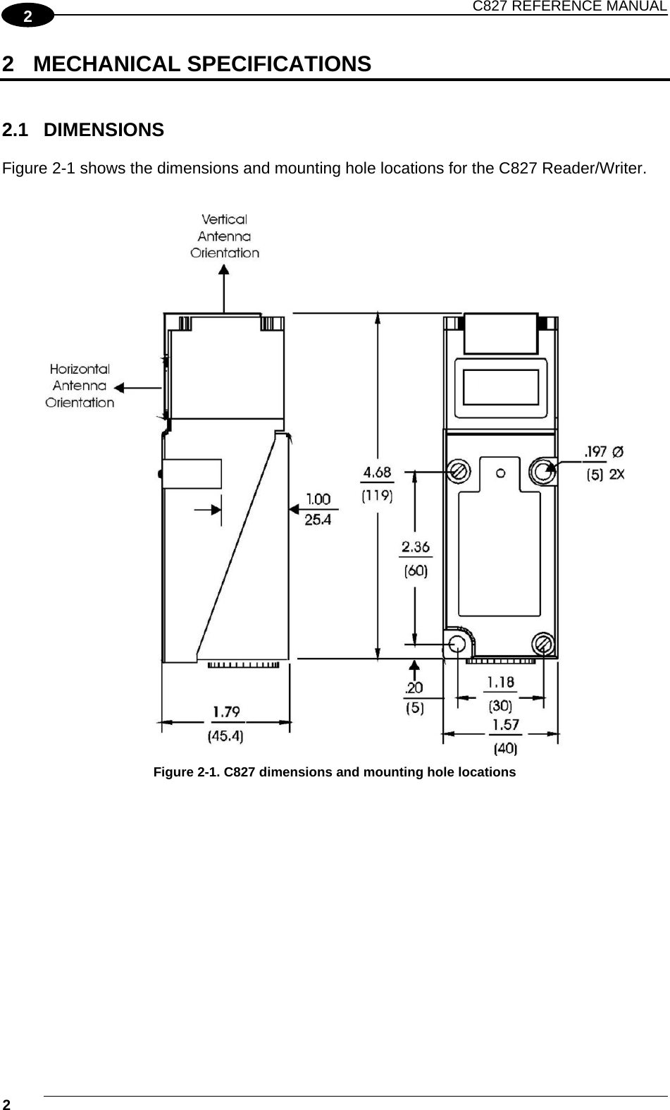 C827 REFERENCE MANUAL  2    2 2 MECHANICAL SPECIFICATIONS   2.1 DIMENSIONS  Figure 2-1 shows the dimensions and mounting hole locations for the C827 Reader/Writer.    Figure 2-1. C827 dimensions and mounting hole locations   