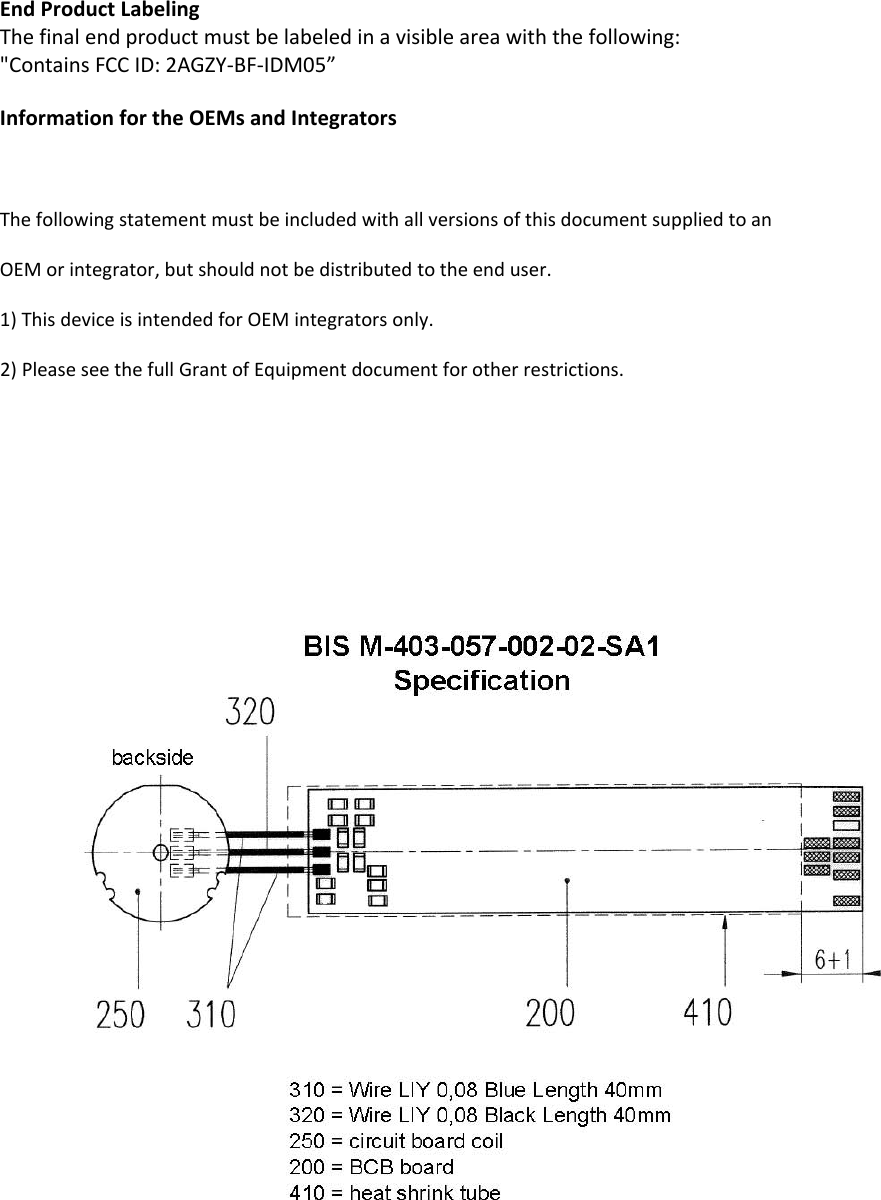 EndProductLabelingThe finalend product must be labeled in a visible area with the following: &quot;Contains FCCID:2AGZY-BF‐IDM05”InformationfortheOEMsandIntegratorsThefollowingstatementmustbeincludedwithallversionsofthisdocumentsuppliedtoanOEMorintegrator,butshouldnotbedistributedtotheenduser.1)ThisdeviceisintendedforOEMintegratorsonly.2)PleaseseethefullGrantofEquipmentdocumentforotherrestrictions.