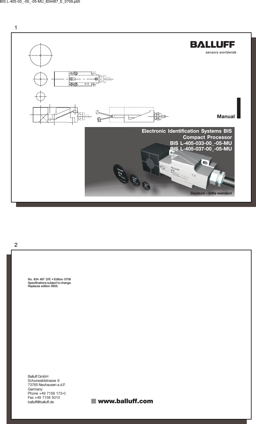 1Electronic Identification Systems BISCompact ProcessorBIS L-405-033-00_-05-MUBIS L-405-037-00_-05-MUManualDeutsch – bitte wenden!BIS L-405-03_-00_-05-MU_834487_E_0709.p652No. 834 487 D/E • Edition 0709Specifications subject to change.Replaces edition 0605.Balluff GmbHSchurwaldstrasse 973765 Neuhausen a.d.F.GermanyPhone +49 7158 173-0Fax +49 7158 5010balluff@balluff.de www.balluff.com