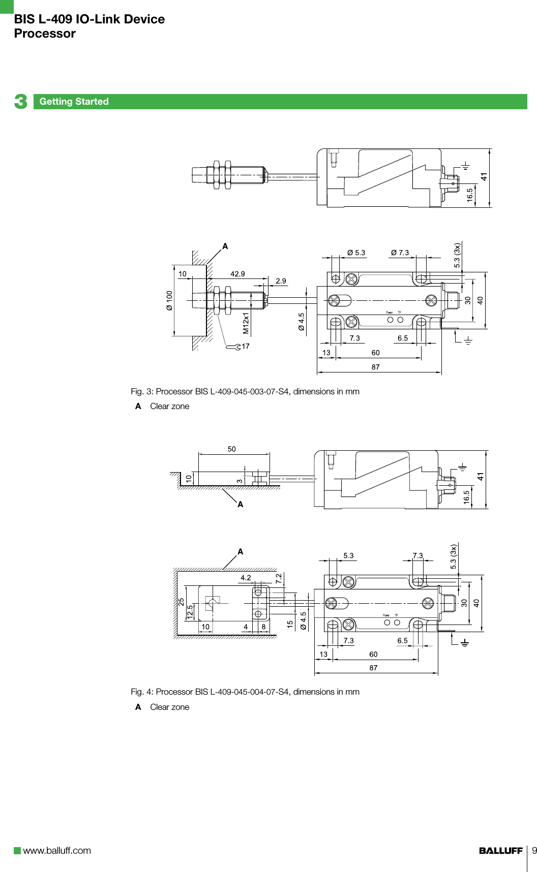 www.balluff.com 9A41Fig. 3: Processor BIS L-409-045-003-07-S4, dimensions in mmA  Clear zone AA41Fig. 4: Processor BIS L-409-045-004-07-S4, dimensions in mmA  Clear zone Getting Started3BIS L-409 IO-Link DeviceProcessor