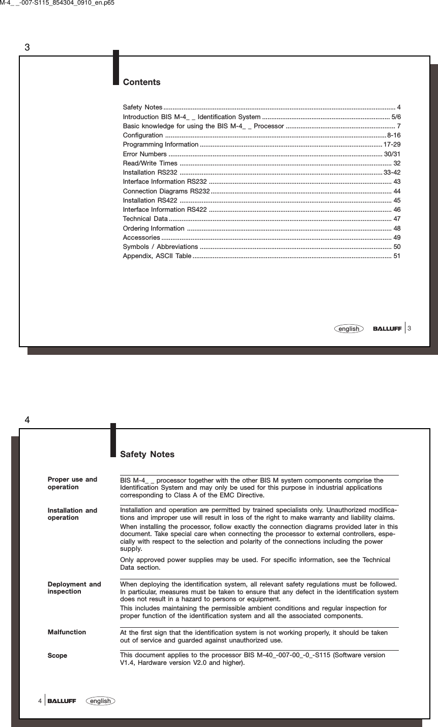 33englishContentsSafety Notes ............................................................................................................................... 4Introduction BIS M-4_ _ Identification System ...................................................................... 5/6Basic knowledge for using the BIS M-4_ _ Processor ............................................................ 7Configuration .........................................................................................................................8-16Programming Information .................................................................................................... 17-29Error Numbers ..................................................................................................................... 30/31Read/Write Times .................................................................................................................... 32Installation RS232 ............................................................................................................... 33-42Interface Information RS232 .................................................................................................... 43Connection Diagrams RS232................................................................................................... 44Installation RS422 .................................................................................................................... 45Interface Information RS422 .................................................................................................... 46Technical  Data .......................................................................................................................... 47Ordering Information ................................................................................................................ 48Accessories .............................................................................................................................. 49Symbols / Abbreviations ......................................................................................................... 50Appendix, ASCII Table ............................................................................................................. 51M-4_ _-007-S115_854304_0910_en.p654english4Safety NotesBIS M-4_ _ processor together with the other BIS M system components comprise theIdentification System and may only be used for this purpose in industrial applicationscorresponding to Class A of the EMC Directive.Installation and operation are permitted by trained specialists only. Unauthorized modifica-tions and improper use will result in loss of the right to make warranty and liability claims.When installing the processor, follow exactly the connection diagrams provided later in thisdocument. Take special care when connecting the processor to external controllers, espe-cially with respect to the selection and polarity of the connections including the powersupply.Only approved power supplies may be used. For specific information, see the TechnicalData section.When deploying the identification system, all relevant safety regulations must be followed.In particular, measures must be taken to ensure that any defect in the identification systemdoes not result in a hazard to persons or equipment.This includes maintaining the permissible ambient conditions and regular inspection forproper function of the identification system and all the associated components.At the first sign that the identification system is not working properly, it should be takenout of service and guarded against unauthorized use.This document applies to the processor BIS M-40_-007-00_-0_-S115 (Software versionV1.4, Hardware version V2.0 and higher).ScopeMalfunctionInstallation andoperationDeployment andinspectionProper use andoperation