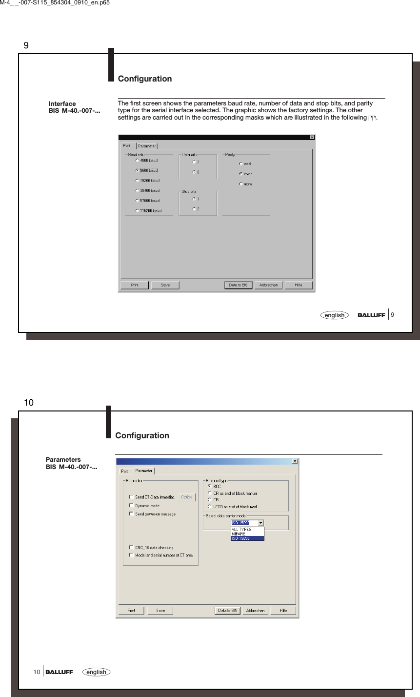 99englishThe first screen shows the parameters baud rate, number of data and stop bits, and paritytype for the serial interface selected. The graphic shows the factory settings. The othersettings are carried out in the corresponding masks which are illustrated in the following  .ConfigurationInterfaceBIS M-40.-007-...M-4_ _-007-S115_854304_0910_en.p6510english10ParametersBIS M-40.-007-...Configuration