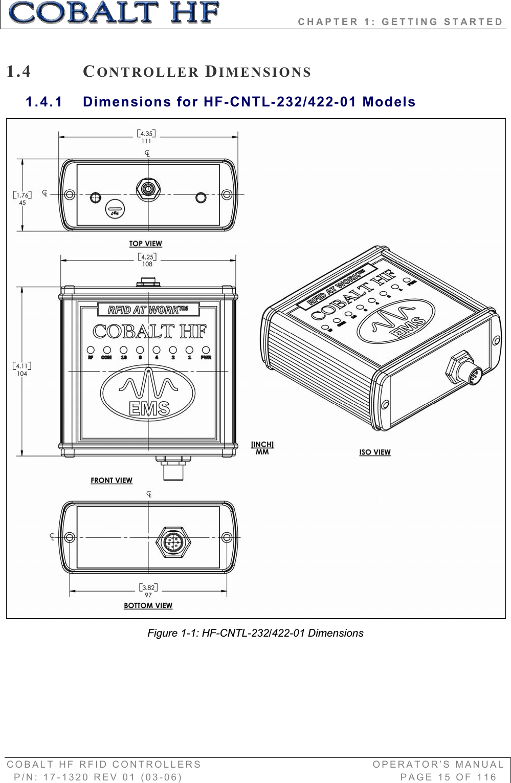                 CHAPTER 1: GETTING STARTED COBALT HF RFID CONTROLLERS                                        OPERATOR’S MANUAL P/N: 17-1320 REV 01 (03-06)                                                   PAGE 15 OF 116 1.4 CONTROLLER DIMENSIONS1.4.1 Dimensions for HF-CNTL-232/422-01 Models Figure 1-1: HF-CNTL-232/422-01 Dimensions 