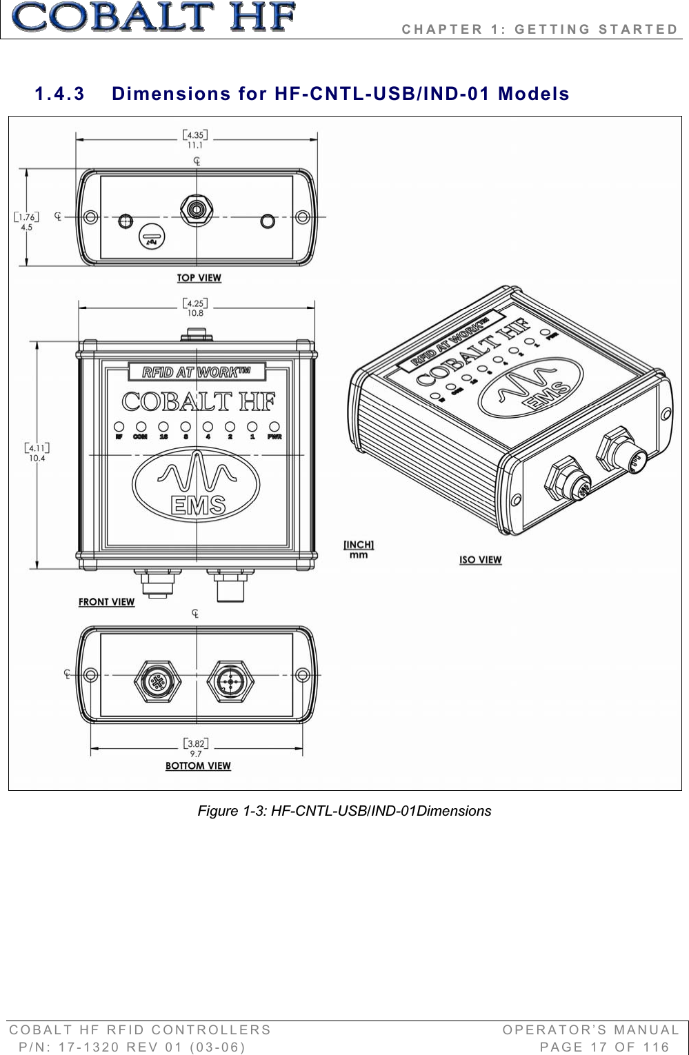                 CHAPTER 1: GETTING STARTED COBALT HF RFID CONTROLLERS                                        OPERATOR’S MANUAL P/N: 17-1320 REV 01 (03-06)                                                   PAGE 17 OF 116 1.4.3 Dimensions for HF-CNTL-USB/IND-01 Models  Figure 1-3: HF-CNTL-USB/IND-01Dimensions 