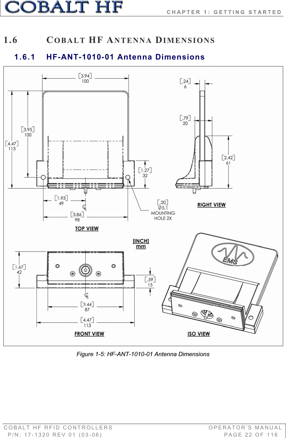                 CHAPTER 1: GETTING STARTED COBALT HF RFID CONTROLLERS                                        OPERATOR’S MANUAL P/N: 17-1320 REV 01 (03-06)                                                   PAGE 22 OF 116 1.6 COBALT HF ANTENNA DIMENSIONS1.6.1 HF-ANT-1010-01 Antenna Dimensions Figure 1-5: HF-ANT-1010-01 Antenna Dimensions 