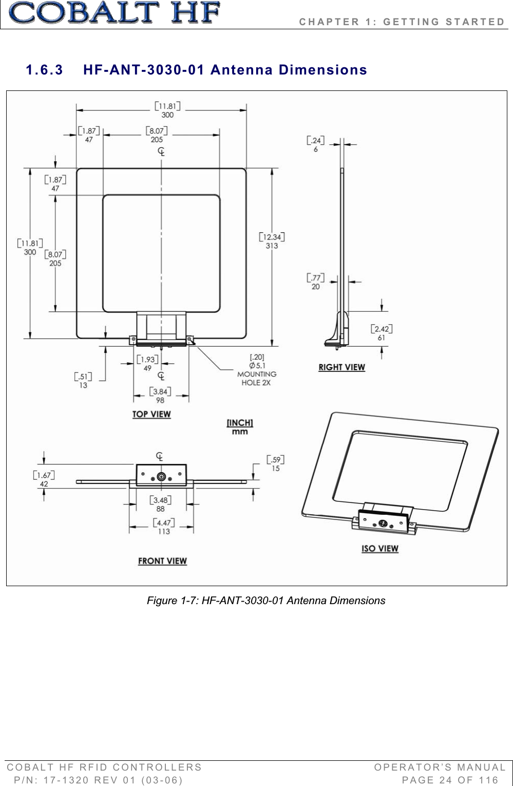                 CHAPTER 1: GETTING STARTED COBALT HF RFID CONTROLLERS                                        OPERATOR’S MANUAL P/N: 17-1320 REV 01 (03-06)                                                   PAGE 24 OF 116 1.6.3 HF-ANT-3030-01 Antenna Dimensions Figure 1-7: HF-ANT-3030-01 Antenna Dimensions 