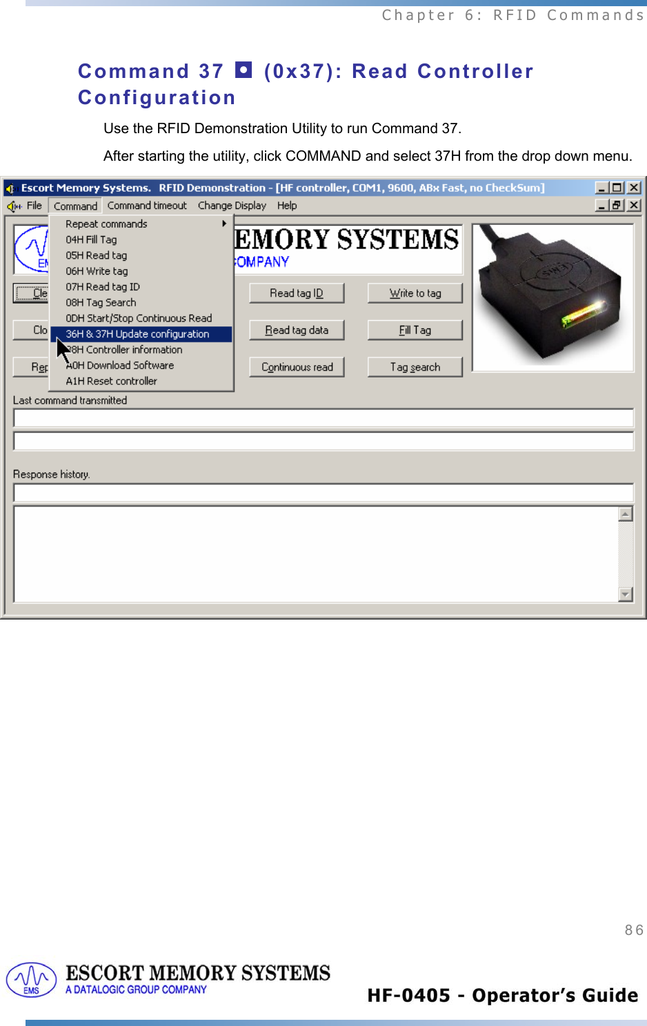  Chapter 6: RFID Commands 86   Command 37 ◘ (0x37): Read Controller Configuration Use the RFID Demonstration Utility to run Command 37.  After starting the utility, click COMMAND and select 37H from the drop down menu.     