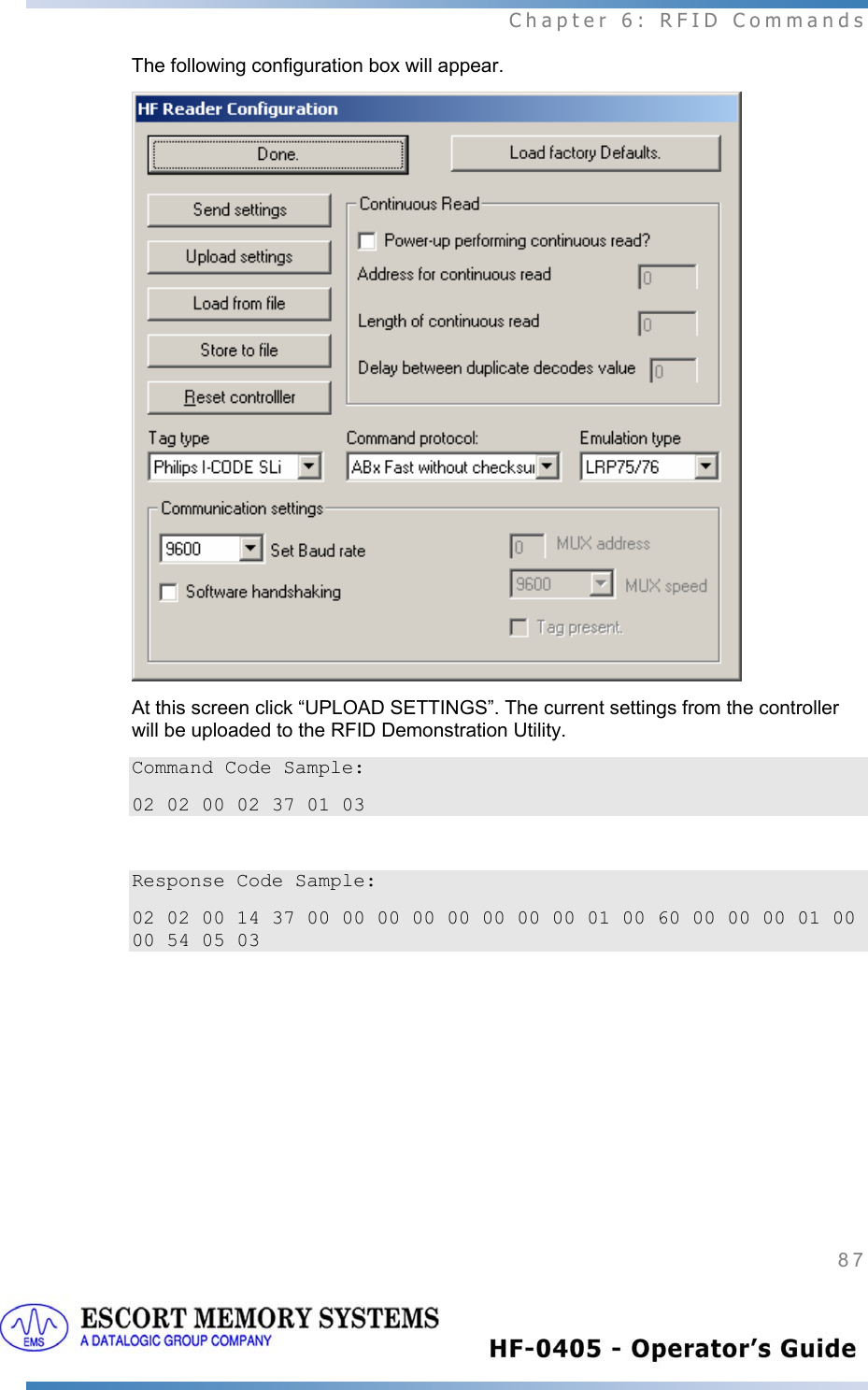  Chapter 6: RFID Commands 87   The following configuration box will appear.  At this screen click “UPLOAD SETTINGS”. The current settings from the controller will be uploaded to the RFID Demonstration Utility.  Command Code Sample: 02 02 00 02 37 01 03    Response Code Sample: 02 02 00 14 37 00 00 00 00 00 00 00 00 01 00 60 00 00 00 01 00 00 54 05 03    