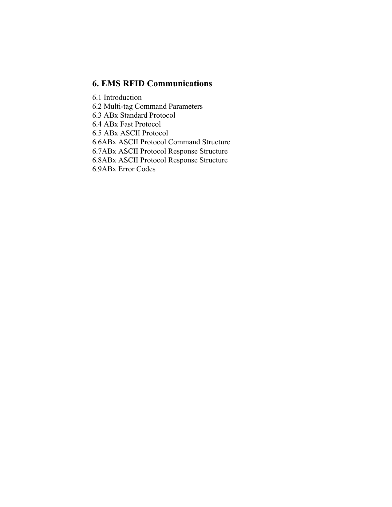 6. EMS RFID Communications 6.1 Introduction 6.2 Multi-tag Command Parameters 6.3 ABx Standard Protocol 6.4 ABx Fast Protocol 6.5 ABx ASCII Protocol 6.6ABx ASCII Protocol Command Structure6.7ABx ASCII Protocol Response Structure6.8ABx ASCII Protocol Response Structure6.9ABx Error Codes