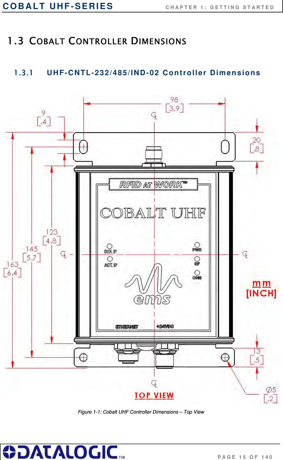 COBALT UHF-SERIES                    CHAPTER 1: GETTING STARTED                                     PAGE 15 OF 140  1.3 COBALT CONTROLLER DIMENSIONS  1.3.1 UHF-CNTL-232/485/IND-02 Controller Dimensions   Figure 1-1: Cobalt UHF Controller Dimensions – Top View  