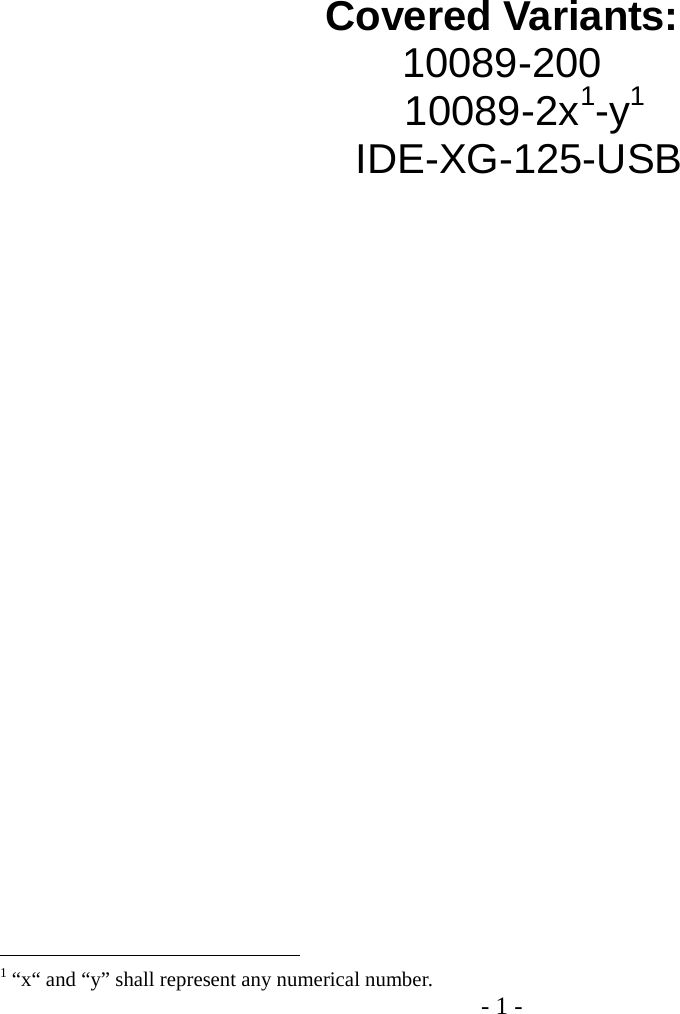 - 1 -          Covered Variants: 10089-200     10089-2x1-y1    IDE-XG-125-USB                                                                     1 “x“ and “y” shall represent any numerical number. 