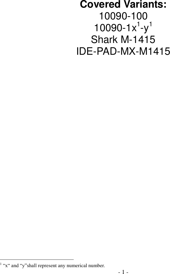  - 1 -         Covered Variants: 10090-100 10090-1x1-y1                                 Shark M-1415  IDE-PAD-MX-M1415                                                                      1 “x“ and “y”shall represent any numerical number. 
