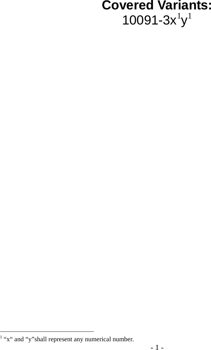 - 1 -         Covered Variants: 10091-3x1y1                                                                            1 “x“ and “y”shall represent any numerical number. 