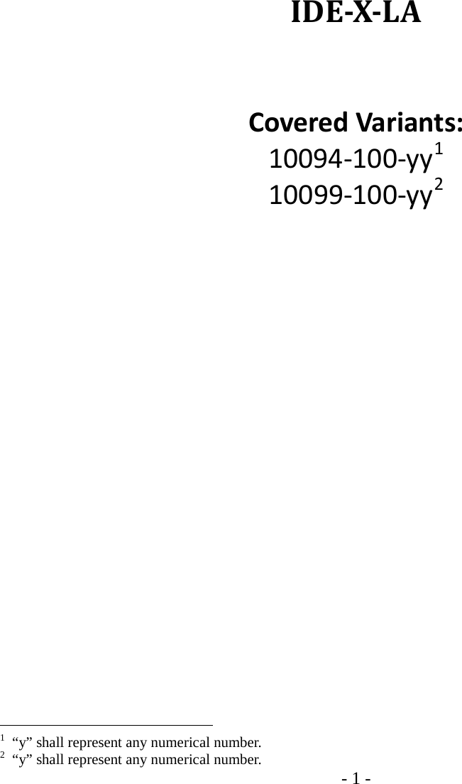 - 1 -       IDE-X-LA    Covered Variants: 10094-100-yy1 10099-100-yy2                                                                    1  “y” shall represent any numerical number.     2  “y” shall represent any numerical number.     