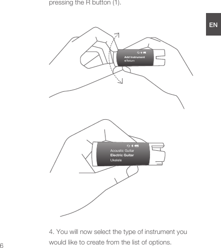 Add InstrumentReturnpressing the R button (1).4. You will now select the type of instrument you would like to create from the list of options.ENDEESFRJPCN6Acoustic GuitarElectric GuitarUkelele