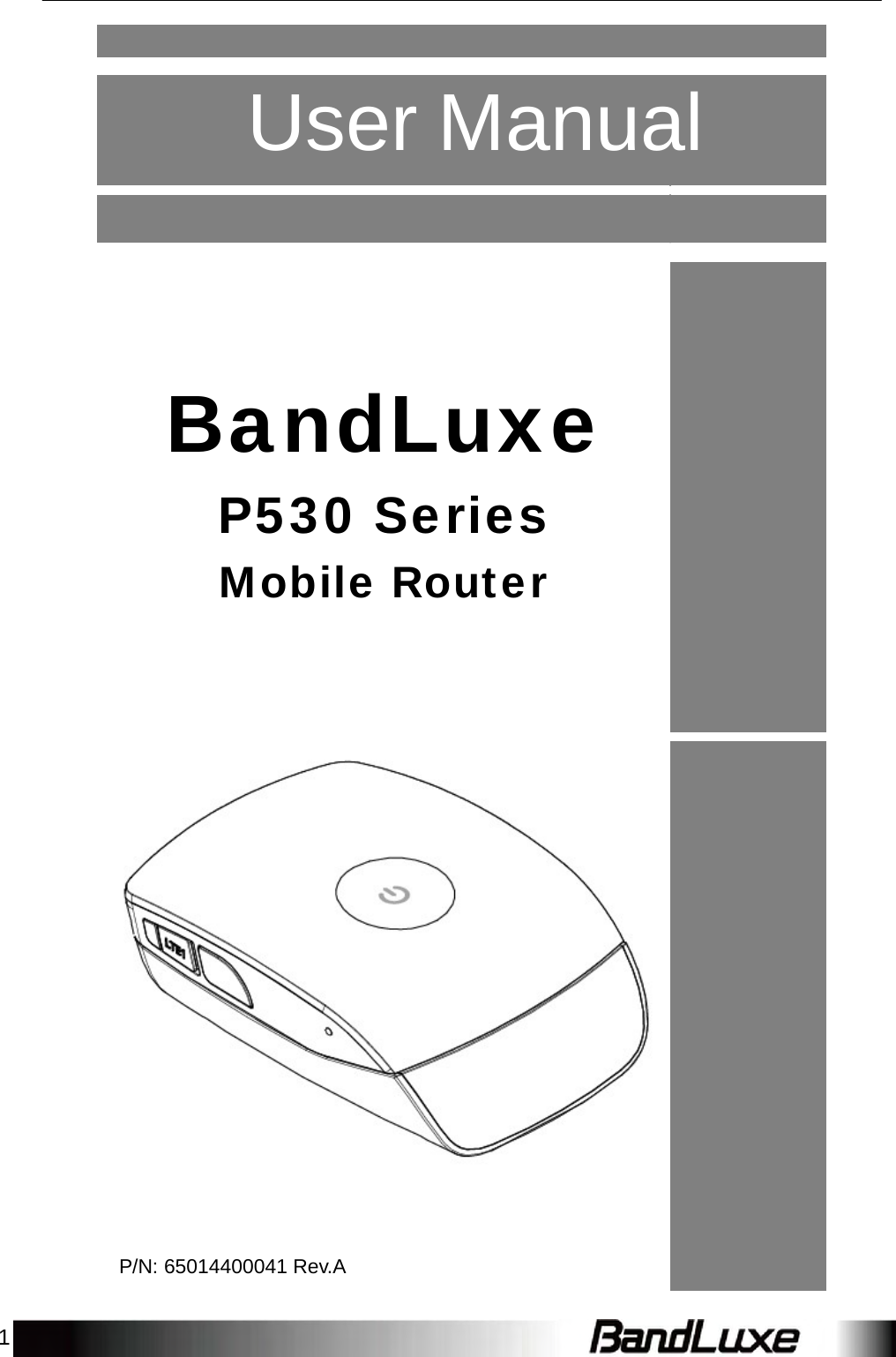 1       User Manual             BandLuxe P530 Series Mobile Router             P/N: 65014400041 Rev.A 