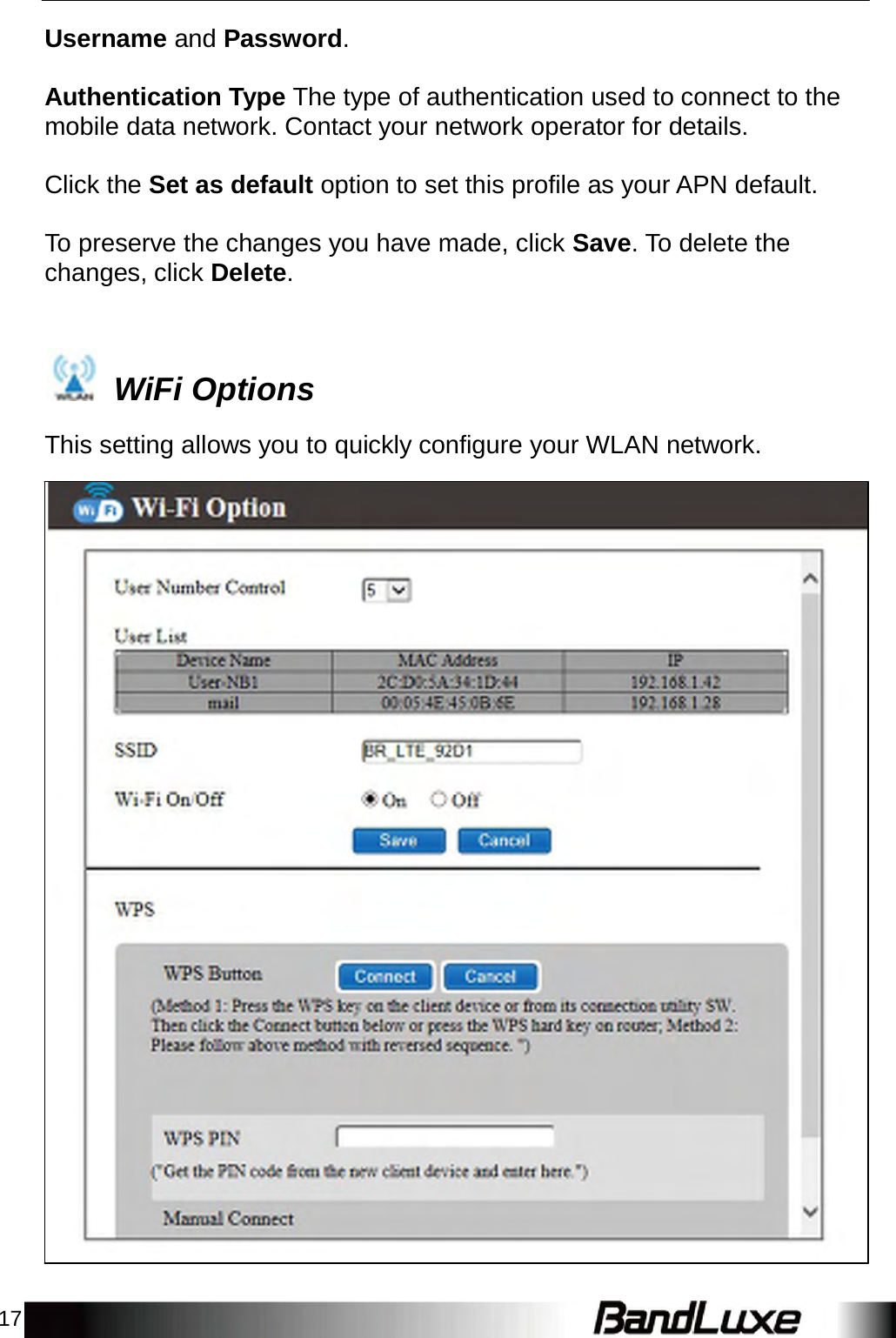 17    Username and Password.   Authentication Type The type of authentication used to connect to the mobile data network. Contact your network operator for details. Click the Set as default option to set this profile as your APN default. To preserve the changes you have made, click Save. To delete the changes, click Delete.      WiFi Options  This setting allows you to quickly configure your WLAN network. 