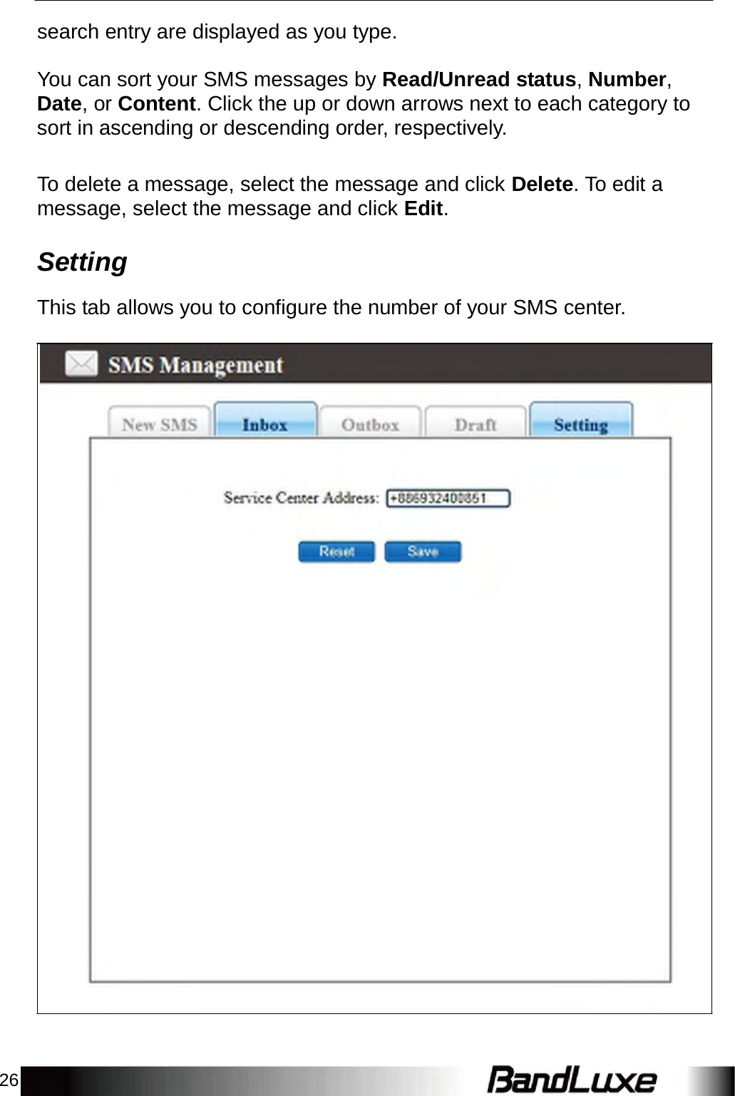 26    search entry are displayed as you type.   You can sort your SMS messages by Read/Unread status, Number, Date, or Content. Click the up or down arrows next to each category to sort in ascending or descending order, respectively.   To delete a message, select the message and click Delete. To edit a message, select the message and click Edit.   Setting  This tab allows you to configure the number of your SMS center. 