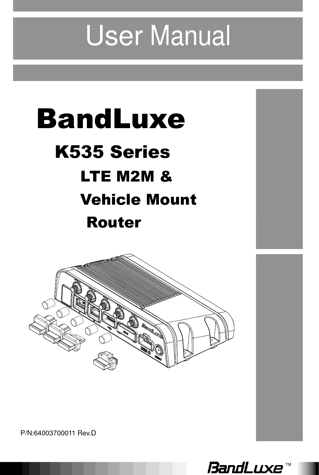      User Manual       BandLuxe K535 Series LTE M2M &amp;   Vehicle Mount   Router       P/N:64003700011 Rev.D 