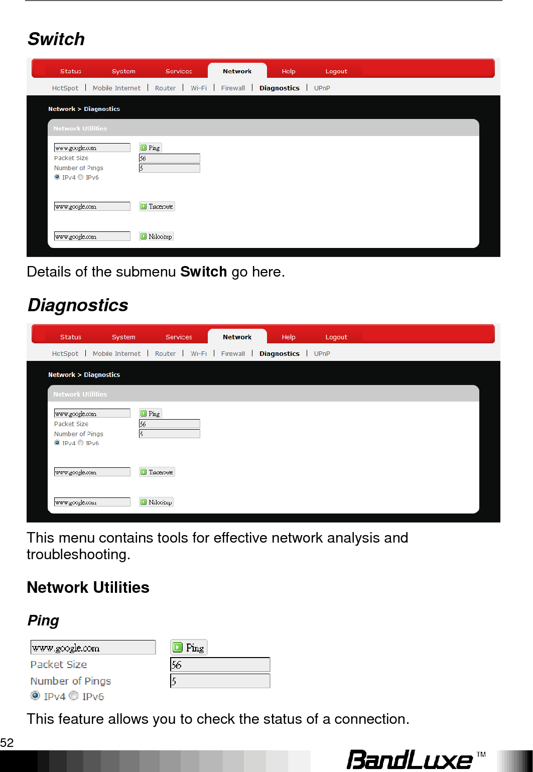 Using Web-based Management 52  Switch  Details of the submenu Switch go here. Diagnostics  This menu contains tools for effective network analysis and troubleshooting. Network Utilities Ping  This feature allows you to check the status of a connection. 