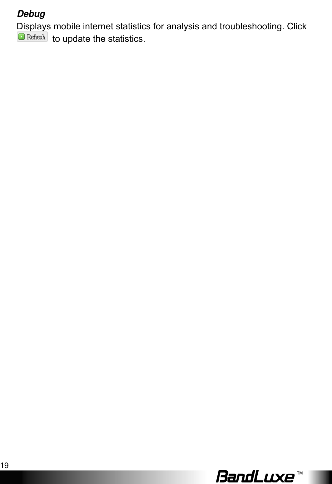 Using Web-based Management 19 Debug Displays mobile internet statistics for analysis and troubleshooting. Click  to update the statistics.  