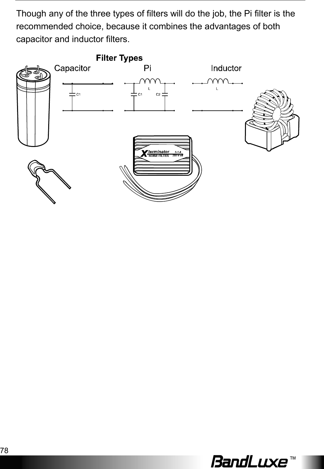 Appendix A: Vehicle Installation Guide 78  Though any of the three types of filters will do the job, the Pi filter is the recommended choice, because it combines the advantages of both capacitor and inductor filters.   