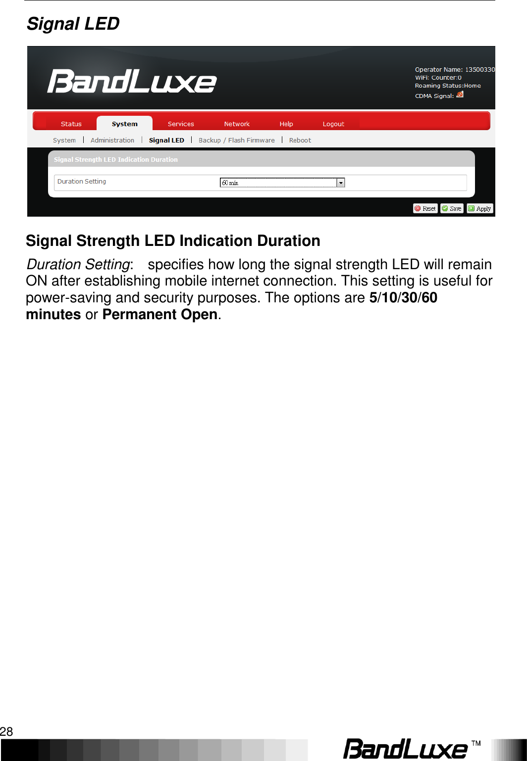 Using Web-based Management 28  Signal LED  Signal Strength LED Indication Duration Duration Setting:    specifies how long the signal strength LED will remain ON after establishing mobile internet connection. This setting is useful for power-saving and security purposes. The options are 5/10/30/60 minutes or Permanent Open.  