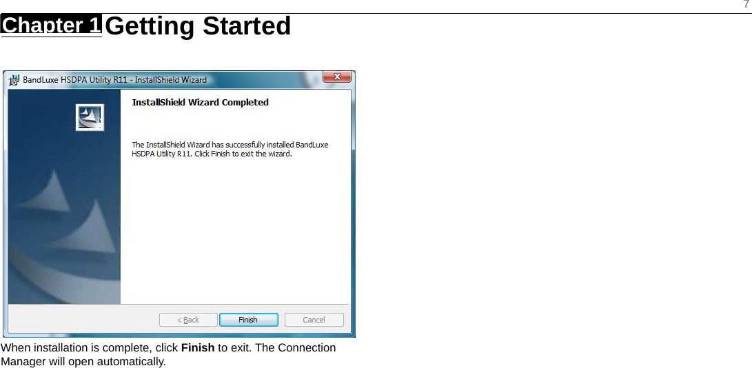    7 Chapter 1   Getting Started     When installation is complete, click Finish to exit. The Connection Manager will open automatically.  