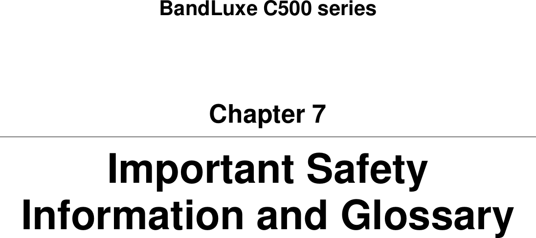   BandLuxe C500 series Chapter 7 Important Safety Information and Glossary  