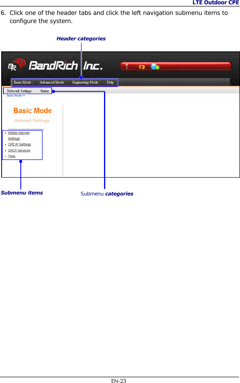 LTE Outdoor CPE  EN-23 6. Click one of the header tabs and click the left navigation submenu items to configure the system.          Header categories Submenu items Submenu categories 