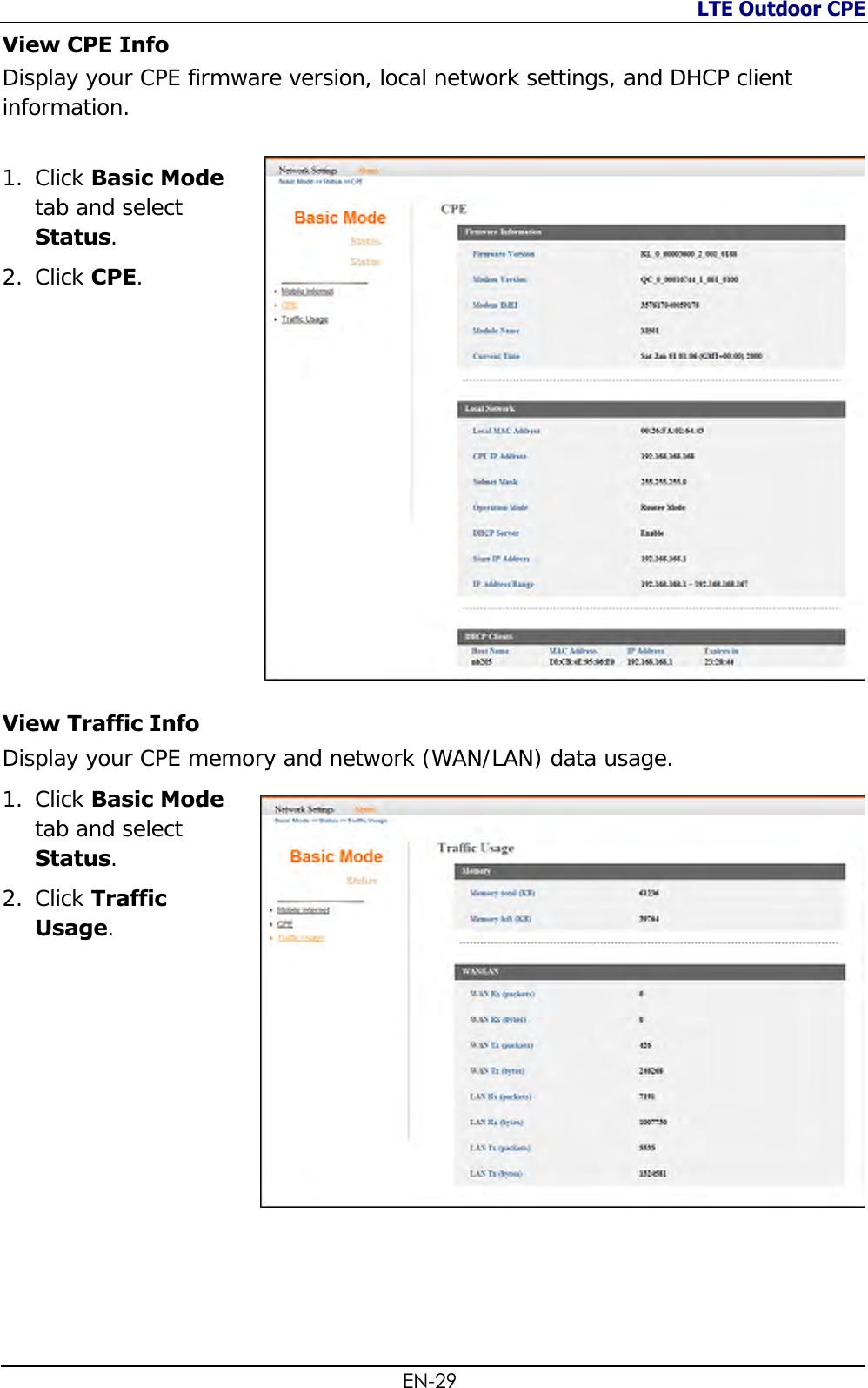 LTE Outdoor CPE  EN-29 View CPE Info  Display your CPE firmware version, local network settings, and DHCP client information.  1. Click Basic Mode tab and select Status. 2. Click CPE.              View Traffic Info Display your CPE memory and network (WAN/LAN) data usage. 1. Click Basic Mode tab and select Status. 2. Click Traffic Usage. 