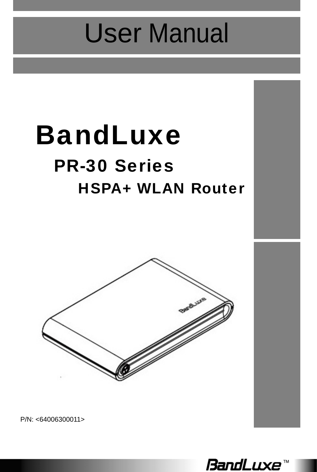    User Manual          BandLuxe PR-30 Series  HSPA+ WLAN Router        P/N: &lt;64006300011&gt; 