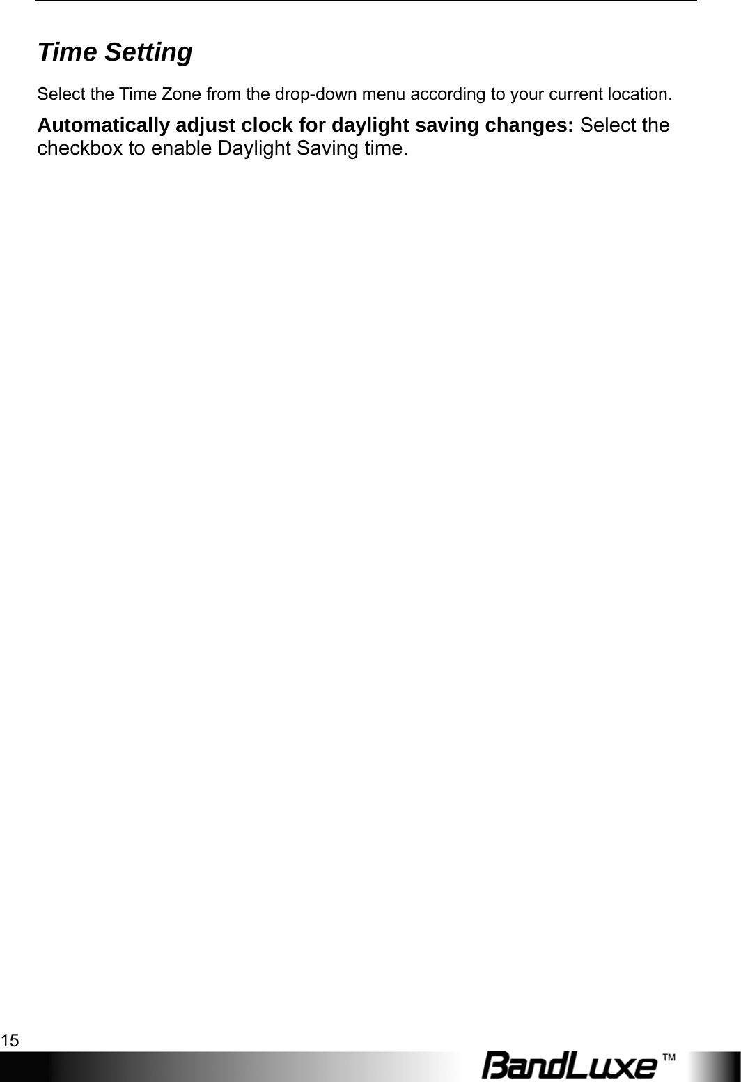  Internet Setup 15 Time Setting Select the Time Zone from the drop-down menu according to your current location.   Automatically adjust clock for daylight saving changes: Select the checkbox to enable Daylight Saving time. 