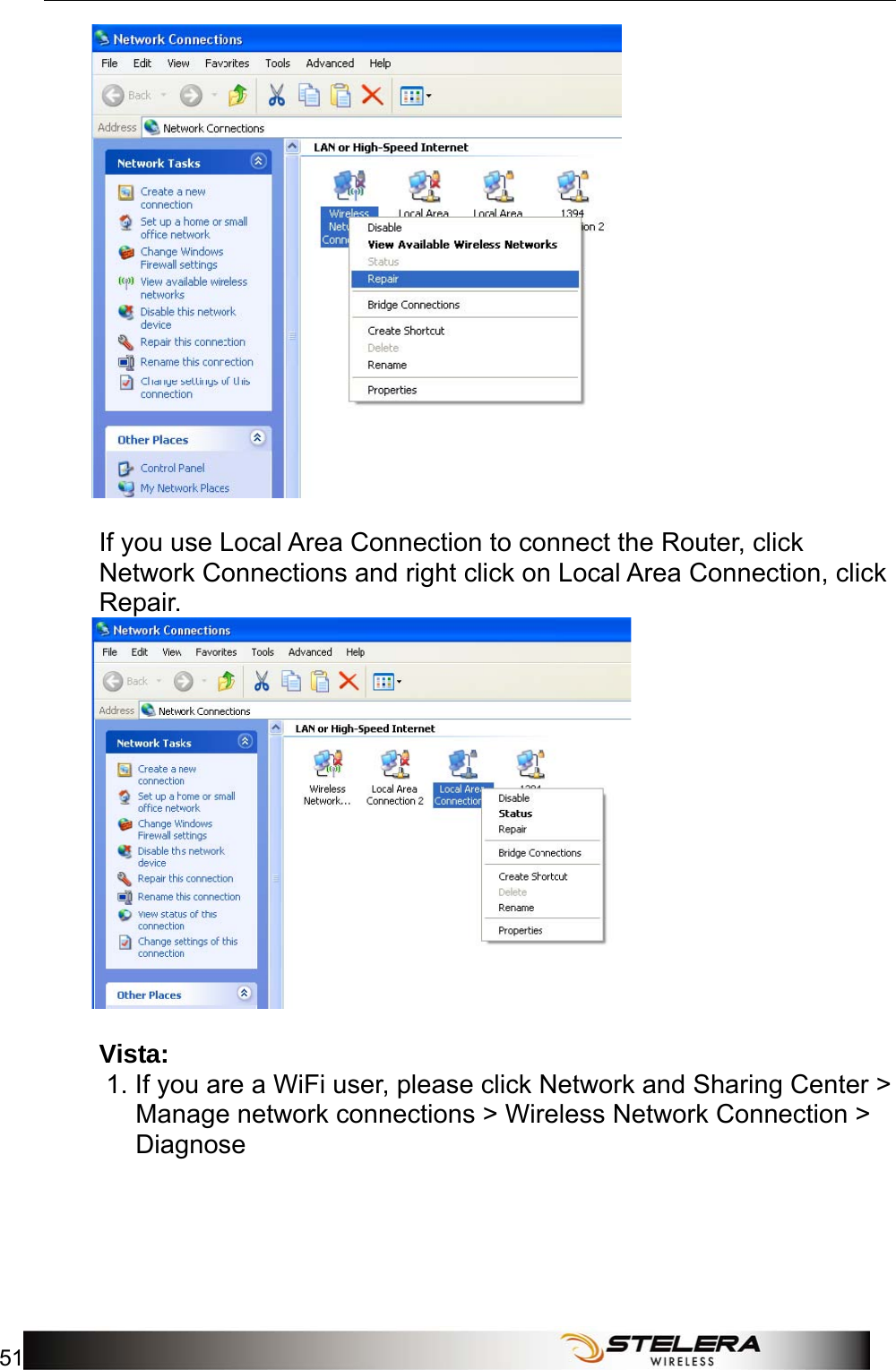  Appendix A: FAQ 51    If you use Local Area Connection to connect the Router, click Network Connections and right click on Local Area Connection, click Repair.     Vista:  1. If you are a WiFi user, please click Network and Sharing Center &gt; Manage network connections &gt; Wireless Network Connection &gt; Diagnose   