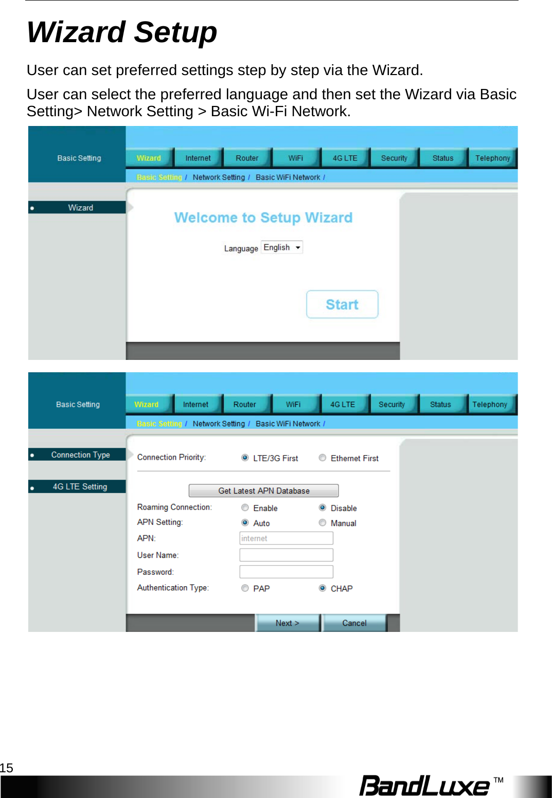   Wizard Setup 15 Wizard Setup User can set preferred settings step by step via the Wizard. User can select the preferred language and then set the Wizard via Basic Setting&gt; Network Setting &gt; Basic Wi-Fi Network.   